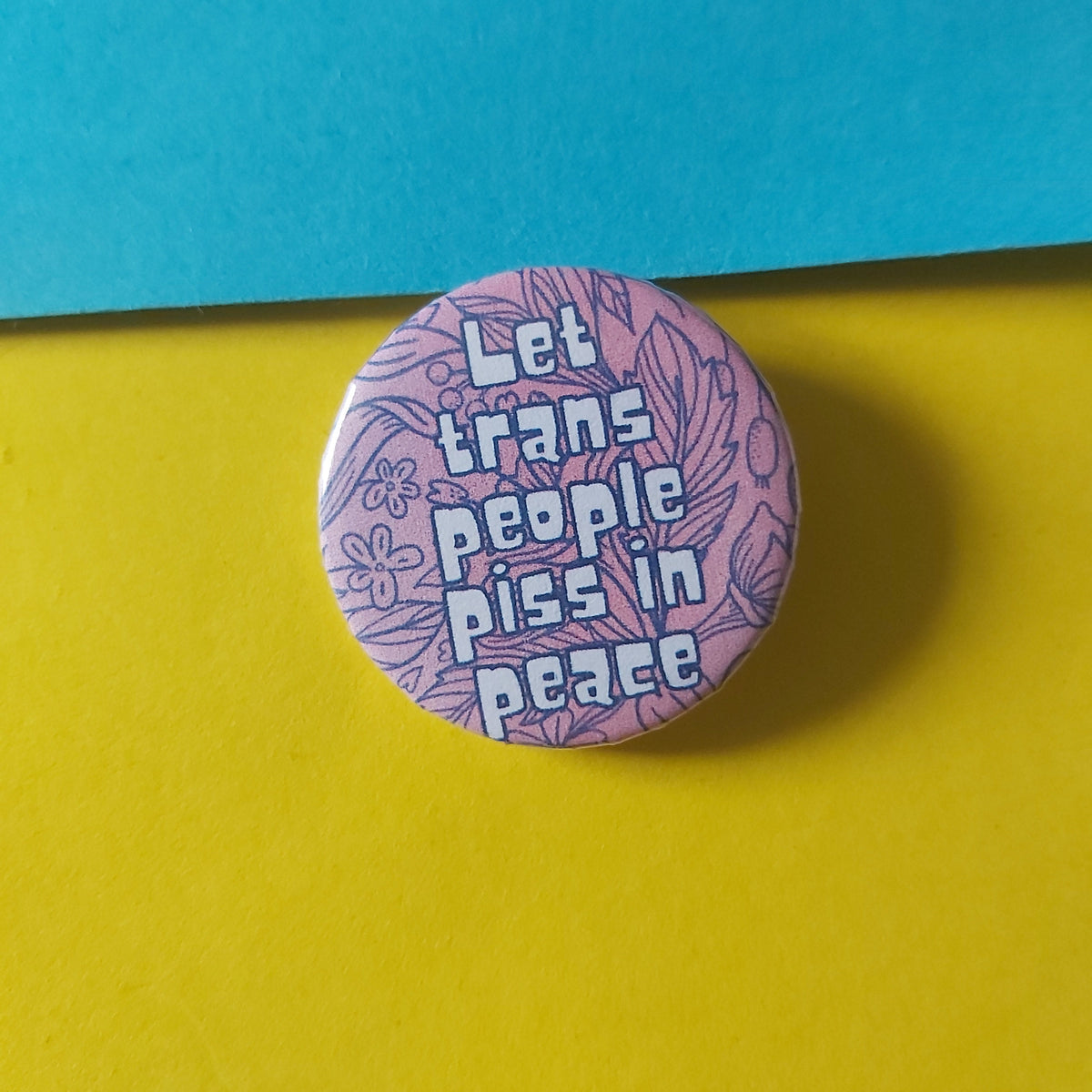 Let Trans People Piss In Peace Transgender Pride Button Badge Pin (32mm)