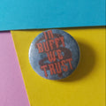 In Buffy We Trust Vampire Slayer 32mm Button Badge pin