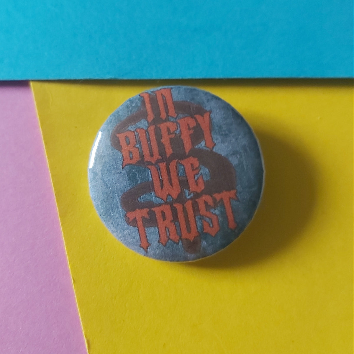 In Buffy We Trust Vampire Slayer 32mm Button Badge pin